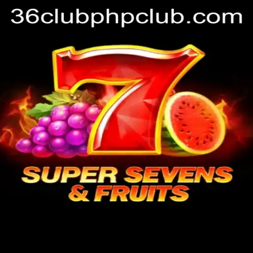 Exploring the Excitement of 7SuperSevensFruits on 36clubphp.club